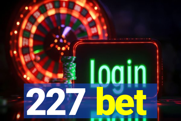 227 bet